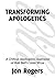 Transforming Apologetics: A Critical Apologetic Appraisal of Rob Bell’s Love Wins