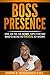 Boss Presence: 100, Ok 50, Ok Some Tips for We Bad Chicks to REIGN at Work