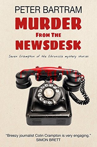 Murder from the Newsdesk: Seven Crampton of the Chronicle mystery stories (Kindle Edition)