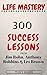Life Mastery: 300 Success Lessons from Jim Rohn, Anthony Robbins And Les Brown
