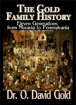 The Gold Family History: Eleven Generations from Moravia to Pennsylvania