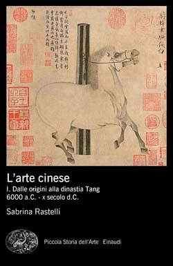 L'arte cinese: 1 - dalle origini alla dinastia Tang. 6000 a.C. - X secolo d.C.