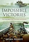 Impossible Victories: Ten Unlikely Battlefield Successes