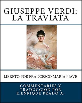 Giuseppe Verdi: La Traviata: Libreto por Francesco Maria Piave (Opera en Espanol)