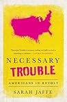 Necessary Trouble by Sarah Jaffe Necessary Trouble by Sarah Jaffe