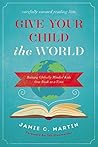 Give Your Child the World by Jamie C. Martin