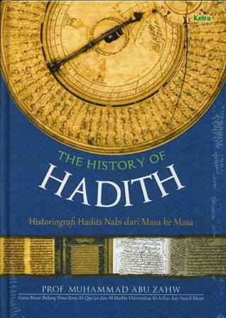 The History of Hadith: Perjalanan Hadits Nabi dari Masa Ke Masa (Hardcover)