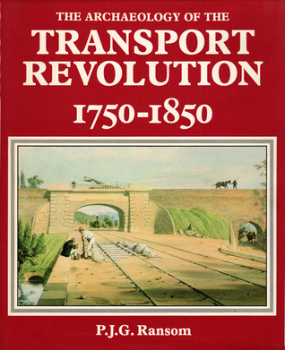 The archaeology of the transport revolution, 1750-1850 (Hardcover)