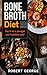 BONE BROTH: Say Hello to a younger and healthier you! (bone broth diet, bone broth recipes) (bone broth cookbook, weight loss, bone broth power)