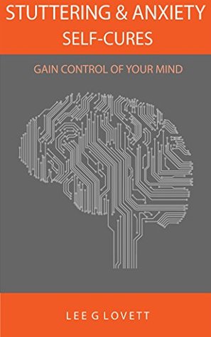 Stuttering & Anxiety Self-Cures: What 1000+ Stutterers Taught Me, 3rd Edition, Updated 2019 (Kindle Edition)