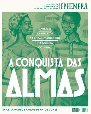 A conquista das almas : cartazes e panfletos da acção psicológica na Guerra Colonial (Paperback)
