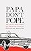 Papa Don't Pope: Why I'm Not a Roman Catholic (and Why the Future is Protestant)