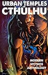 Urban Temples of Cthulhu - Modern Mythos Anthology by Khurt Khave