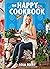 The Happy Cookbook: 130 Who...