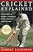 Cricket Explained: From Grubbers to Googlies—A Beginner's Guide to the Great English Pastime
