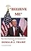 BELIEVE ME - The Unauthorized Autobiography of Donald J. Trump
