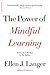 The Power of Mindful Learning by Ellen J. Langer