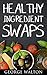 Healthy Ingredient Swaps: T...