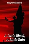 A Little Blood, A Little Rain by Mary Carroll-Hackett