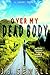 Over My Dead Body: A Short Story