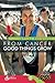 From cancer Good Things Grow