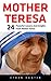Mother Teresa: 24 Powerful ...