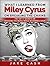What I Learned from Miley Cyrus On Breaking The Chains: The Top 17 Secrets On Shocking The World While Becoming a Diva!