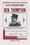 Life and Adventures of Ben Thompson: The Famous Texan
