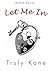 Let Me In by Truly Kane
