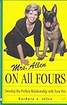 Mrs. Allen: On All Fours: Develop the Perfect Relationship with your Pet
