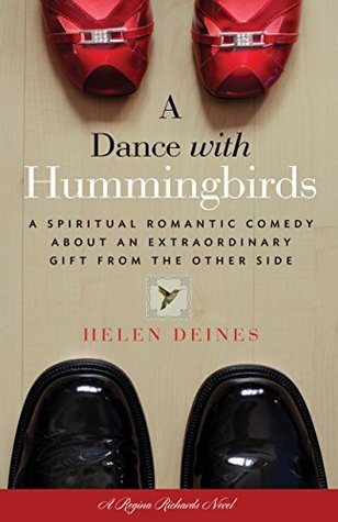 A Dance with Hummingbirds: A Spiritual Romantic Comedy About an Extraordinary Gift from the Other Side