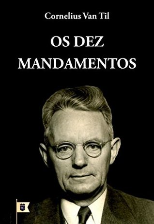 Os Dez Mandamentos: Uma Exposição do Decálogo