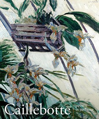 Caillebotte. Peintre et jardinier: Caillebotte, peintre et jardinier (Paperback)