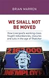 We shall not be moved: How Liverpool's working class fought redundancies, closures and cuts in the age of Thatcher