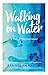 Walking on Water: A Path to Empowerment