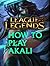 Akali (League of Legends: How to Play Assassins Book 1)