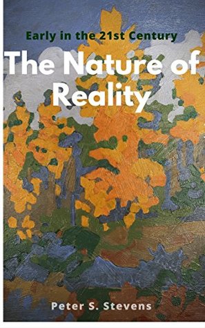 The Nature of Reality: Early in the 21st Century (Kindle Edition)