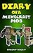 Minecraft: Minecraft Diary: Diary of a Minecraft Mob: The average life of a Minecraft Mob (An Unofficial Minecraft Diary) (minecraft handbook, minecraft book, minecraft potion Book 1)