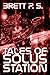 Tales of Solus Station by Brett P.S.