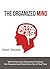 The Organized Mind: How to Overcome Information Overload, Get Organized and Make Better Use of Your Time