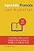 Aprenda frances con Historias: Mejore su lectura y comprensión oral francesa (French Edition)