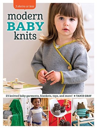 3 Skeins or Less - Modern Baby Knits: 23 Knitted Baby Garments, Blankets, Toys, and More! (Kindle Edition)