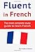 Fluent in French: The most complete study guide to learn French (French Language Learning Guide for Beginners)
