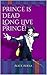 Prince is Dead Long Live Prince!