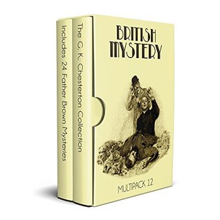 British Mystery Multipack Vol. 12 - The G. K. Chesterton Collection: 24 Father Brown mysteries + 2 mystery novels, The Man Who Was Thursday and The Man Who Knew Too Much (Illustrated)