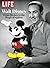 LIFE Walt Disney: From Mickey to the Magic Kingdom