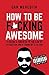 How To Be F*cking Awesome