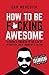 How To Be F*cking Awesome by Dan Meredith