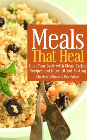 Meals That Heal: Heal Your Body with Clean Eating Recipes and Intermittent Fasting