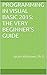 Programming in Visual Basic 2015: The Very Beginner's Guide: by Jim McKeown, Ph.D.